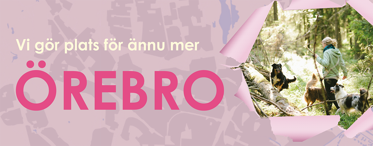 Bakgrund med kartliknande design i ljuslila och rosa toner. Till vänster står texten "Vi gör plats för ännu mer Örebro" i vitt och klarrosa. Till höger syns en person som promenerar med tre hundar i en skog, delvis synlig genom rivna papperskanter.